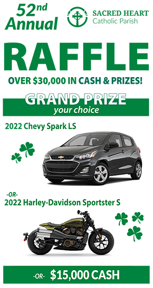 52nd Annual Sacred Heart Catholic Parish Raffle with over $30,000 in cash and prizes! Grand Prize your choice of 2022 Chevy Spark LS or 2022 Harley-Davidson Sportster S or $15,000 cash